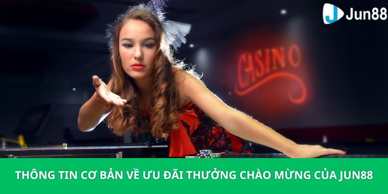 Jun88 Khuyến Mãi Thưởng Chào Mừng Tân Binh 38K Cực Hot